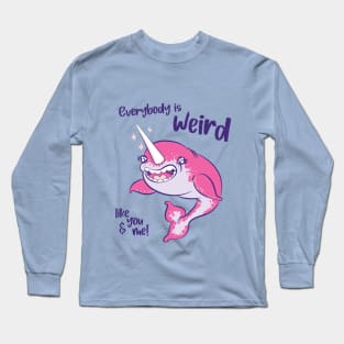 Everybody is weird like you and me! Long Sleeve T-Shirt